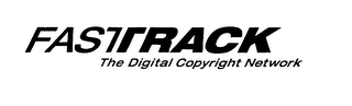 FASTTRACK THE DIGITAL COPYRIGHT NETWORK