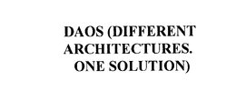 DAOS (DIFFERENT ARCHITECTURES. ONE SOLUTION)