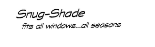 SNUG-SHADE FITS ALL WINDOWS...ALL SEASONS