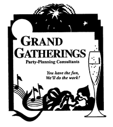 GRAND GATHERINGS PARTY- PLANNING CONSULTANTS YOU HAVE THE FUN, WE'LL DO THE WORK!