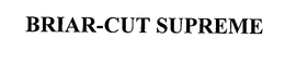 BRIAR-CUT SUPREME