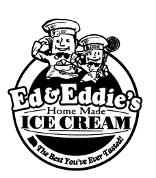 ED & EDDIES HOME MADE ICE CREAM THE BEST YOU'VE EVER TASTED!