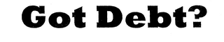 GOT DEBT?