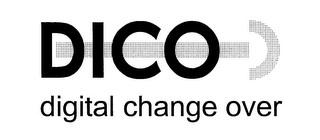 DICO DIGITAL CHANGE OVER