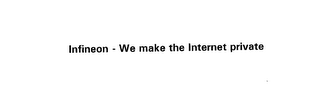 INFINEON - WE MAKE THE INTERNET PRIVATE