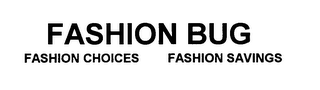 FASHION BUG FASHION CHOICES FASHION SAVINGS