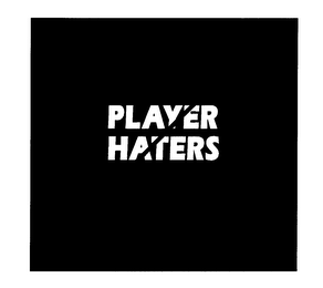 PLAYER HATERS