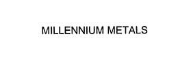 MILLENNIUM METALS, INC.