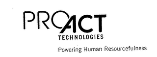 PROACT TECHNOLOGIES POWERING HUMAN RESOURCEFULNESS