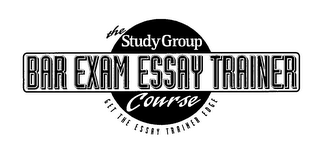 THE STUDY GROUP BAR EXAM ESSAY TRAINER COURSE GET THE ESSAY TRAINER EDGE