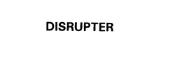 DISRUPTER