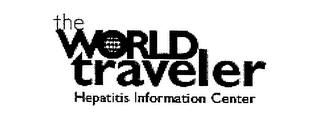 THE WORLD TRAVELER HEPATITIS INFORMATION CENTER