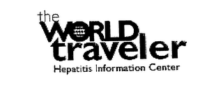 THE WORLD TRAVELER HEPATITIS INFORMATION CENTER