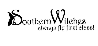 SOUTHERN WITCHES ALWAYS FLY FIRST CLASS!