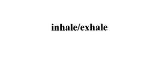 INHALE/EXHALE