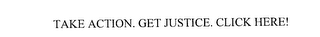 TAKE ACTION. GET JUSTICE. CLICK HERE!