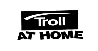 TROLL AT HOME