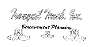 TRANQUIL TOUCH INC.  BEREAVEMENT PLANNING