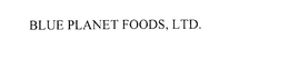 BLUE PLANET FOODS, LTD.