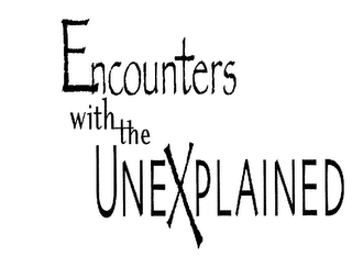 ENCOUNTERS WITH THE UNEXPLAINED