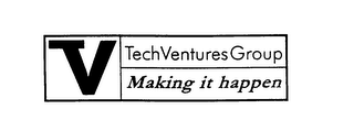 V TECHVENTURESGROUP MAKING IT HAPPEN