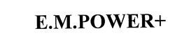 E.M. POWER+