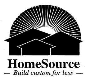 HOMESOURCE BUILD CUSTOM FOR LESS