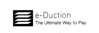 E-DUCTION THE ULTIMATE WAY TO PAY