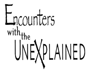 ENCOUNTERS WITH THE UNEXPLAINED