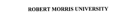 ROBERT MORRIS UNIVERSITY