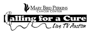 MARY BIRD PERKINS CANCER CENTER CALLING FOR A CURE LIVE TV AUCTION