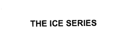 THE ICE SERIES