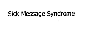 SICK MESSAGE SYNDROME