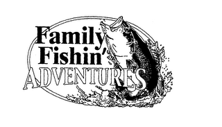 FAMILY FISHIN' ADVENTURES