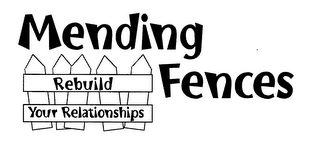 MENDING FENCES REBUILD YOUR RELATIONSHIP