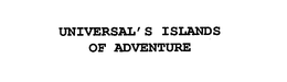 UNIVERSAL' S ISLANDS OF ADVENTURE trademark