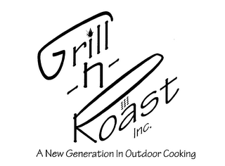 GRILL-N- ROAST INC.A NEW GENERATION IN OUTDOOR COOKING