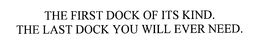 THE FIRST DOCK OF ITS KIND. THE LAST DOCK YOU WILL EVER NEED.