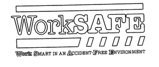 WORKSAFE WORK SMART IN AN ACCIDENT-FREE ENVIRONMENT