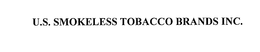 U.S. SMOKELESS TOBACCO BRANDS INC.