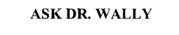 ASK DR. WALLY