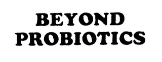 BEYOND PROBIOTICS