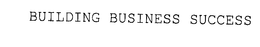BUILDING BUSINESS SUCCESS