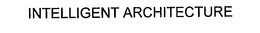 INTELLIGENT ARCHITECTURE