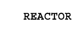 REACTOR