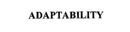 ADAPTABILITY
