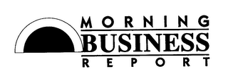 MORNING BUSINESS REPORT