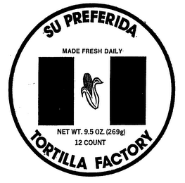 SU PREFERIDA MADE FRESH DAILY NET WT. 9.5 OZ (269G) 12 COUNT TORTILLA FACTORY