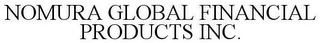 NOMURA GLOBAL FINANCIAL PRODUCTS INC.