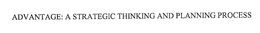 ADVANTAGE: A STRATEGIC THINKING AND PLANNING PROCESS